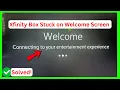 Xfinity Box stuck on welcome screen Quick fix