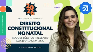 DIREITO CONSTITUCIONAL NO NATAL: 15 QUESTÕES “DE PRESENTE” DAS BANCAS EM 2025! (NATHÁLIA MASSON)