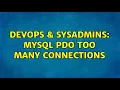 DevOps SysAdmins MySQL PDO Too many connections
