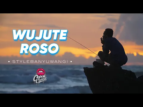 Download MP3 WUJUTE ROSO • STYLE BANYUWANGIAN • CEPEKCANTIKOFFICIAL •