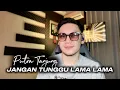 Lagu PUTRA TANJUNG - JANGAN TUNGGU LAMA LAMA (Cici Paramida)