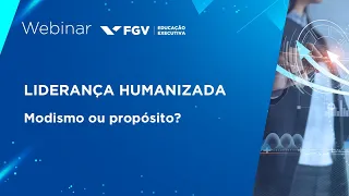 Webinar | Liderança Humanizada: modismo ou propósito?