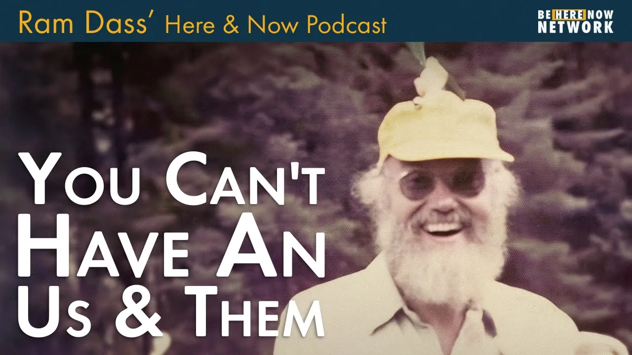 Thumbnail for Ram Dass: You Can’t Have An Us and Them – Here and Now Podcast Ep. 228
