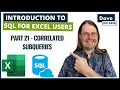 Introduction to SQL Programming for Excel Users Part 21 - Correlated Subqueries