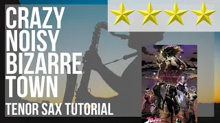 Download How to play CRAZY NOISY BIZARRE TOWN (JoJo's Bizarre Adventure) by THE DU on Tenor Sax (Tutorial) MP3