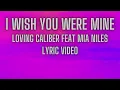 Download Lagu I Wish You Were Mine (Lyric Video) -  Loving Caliber Featuring Mia Niles