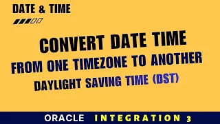 Convert DateTime Between Time Zones DST Safe Oracle Integration OIC 3 Daylight Saving Time