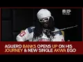 Download Lagu AGUERO BANKS UNFILTERED | His Journey, Akwa Ego \u0026 Originality