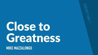 Close to Greatness