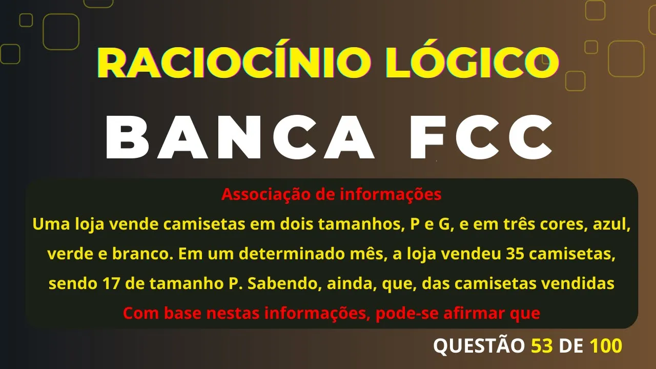 Raciocínio Lógico Banca #FCC Questão 53 Associação de informações  #rlm #concurso #raciociniologico