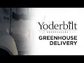 Yoderbilt Greenhouses FAQ Greenhouse Delivery