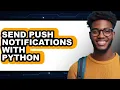 How to Send Push Notifications with Python full Guide