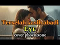 Lagu  | Eye – Terserlah Kasih Abadi (Versi Power Rock Balada)”kasih yang tak pernah padam