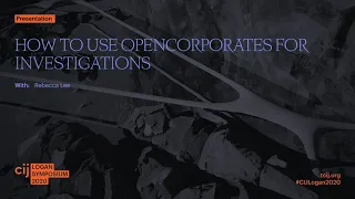 CIJ Logan Symposium 2020 Masterclass Using OpenCorporates for Investigations