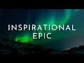 Inspirational Epic - Cinematic, Energetic, and Motivational Music by Yevhen Lokhmatov