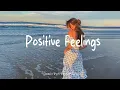 Download Lagu Positive Feelings ✨ Morning Relaxing Music - Positive Feelings and Energy |  Indie/Pop/Folk/Acoustic