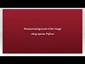 Remove background of the image using opencv Python