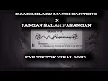 Download Lagu DJ AKIMILAKU MASIH GANTENG X JANGAN SALAH PASANGAN FYP TIKTOK 2023