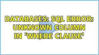 Databases SQL error Unknown column in where clause