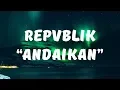 Download Lagu Repvblik - Andaikan (Lirik Video)