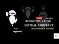 How to build an virtual assistant using python