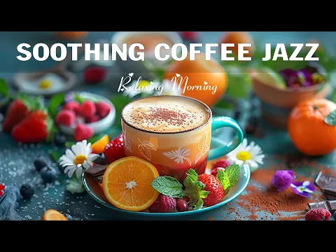 Soothing Morning Coffee Jazz ☕ Positive Energy Jazz Music & Sweet Bossa Nova Piano for Great Moods