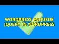 Wordpress Enqueue jQuery in WordPress 2 Solutions
