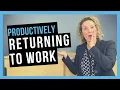 Back to Office Tips After Remote Work RETURNING TO WORK PRODUCTIVELY
