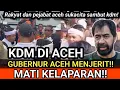 HEBOH DI ACEH MEMBELUDAK WARGA SAMBUT KDM! GUBERNUR ACEH MENJERIT MINTA PERTOLONGAN. MATI KELAPARAN!
