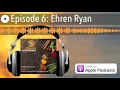 Episode 6 Ehren Ryan