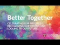 Better Together Celebrating our progress recognizing our heroes and looking to our future