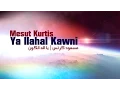 Download Lagu Mesut Kurtis - Ya Ilahal Kawni | مسعود كرتس - يا اله الكون