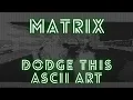 Matrix dodge this ASCII art