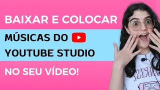 COMO BAIXAR E COLOCAR MÚSICAS DO YOUTUBE STUDIO NO SEU VÍDEO! PELO CELULAR!
