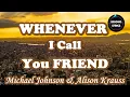 Whenever I Call You Friend by Michael Johnson and Alison Krauss  (LYRICS)