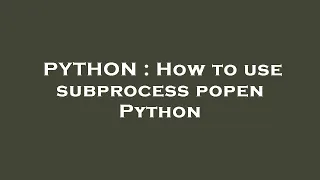 PYTHON How to use subprocess popen Python