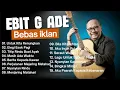 Download Lagu Kumpulan Lagu Ebit G Ade yang Wajib Kamu Dengarkan!