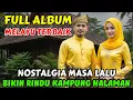 Lagu 🎵 FULL ALBUM MELAYU TERBAIK NOSTALGIA MASA LALU ‼️ BIKIN RINDU KAMPUNG HALAMAN @May_Journey