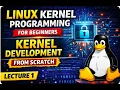 lec1 Linux Kernel Programming for Beginners Kernel Development from Scratch Linux device driver