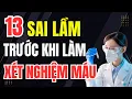 Download Lagu 13 SAI LẦM mà Người Cao Tuổi mắc phải trước khi Làm Xét Nghiệm Máu