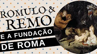 RÔMULO, REMO E A FUNDAÇÃO DE ROMA