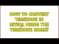 How to convert timezone in MySQL using the timezone name 2 Solutions