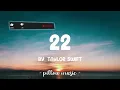 22 - Taylor Swift (Lyrics) 🎵