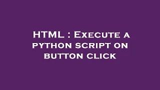 HTML Execute a python script on button click