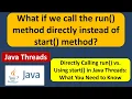 What if we call the run method directly instead of start method Java Threads