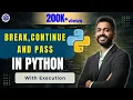 Lec-27 Break Continue Pass in Python with Execution Python for beginners