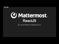 Mattermost Dev Talk - ReactJS