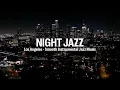 Download Lagu Night Jazz - Los Angeles - Melody Jazz Music - Relaxing Ethereal Piano Jazz Instrumental Music