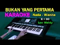 Download Lagu BUKAN YANG PERTAMA- Leo Waldy | KARAOKE Nada Wanita