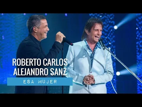 Download MP3 Roberto Carlos & Alejandro Sanz - Esa Mujer (2018)